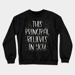 This Principal Believes In You Motivational Appreciation Crewneck Sweatshirt